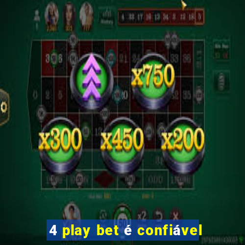 4 play bet é confiável