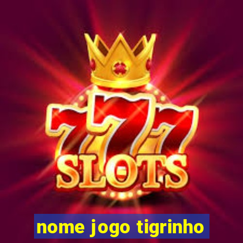 nome jogo tigrinho