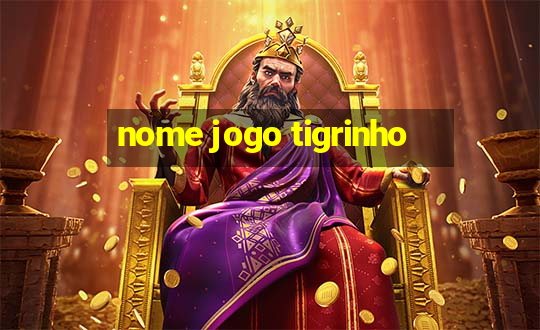 nome jogo tigrinho