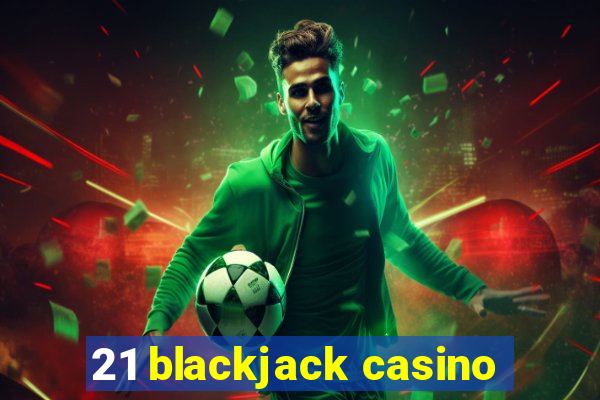 21 blackjack casino