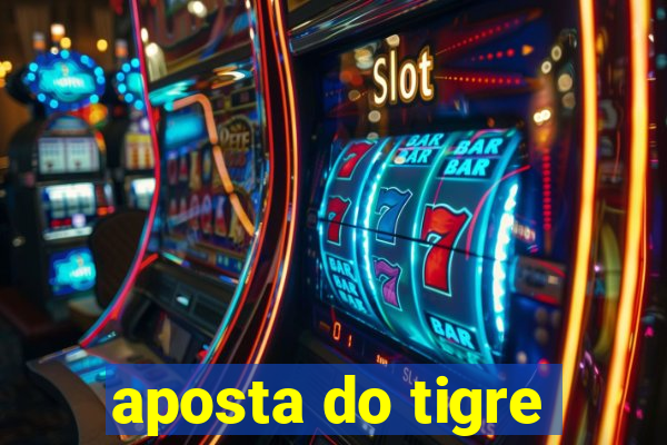 aposta do tigre