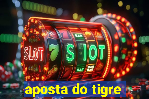 aposta do tigre