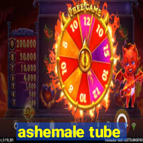 ashemale tube