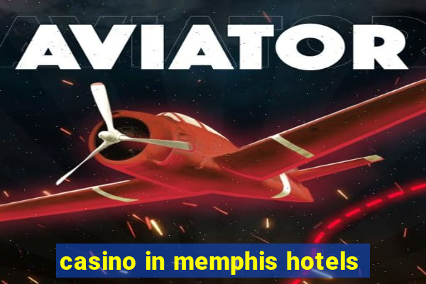 casino in memphis hotels