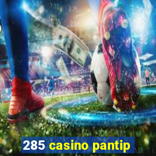 285 casino pantip