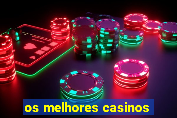 os melhores casinos