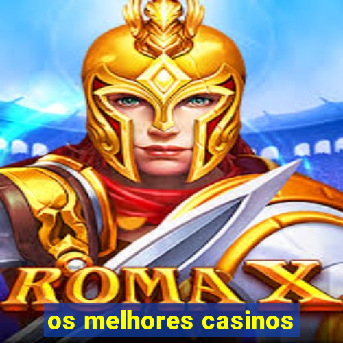 os melhores casinos