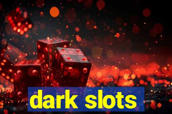 dark slots