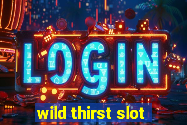 wild thirst slot