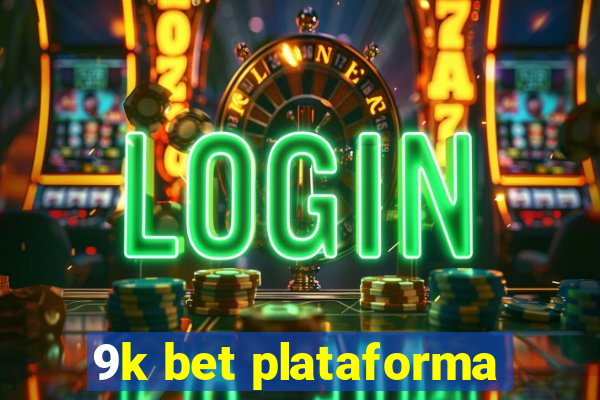 9k bet plataforma