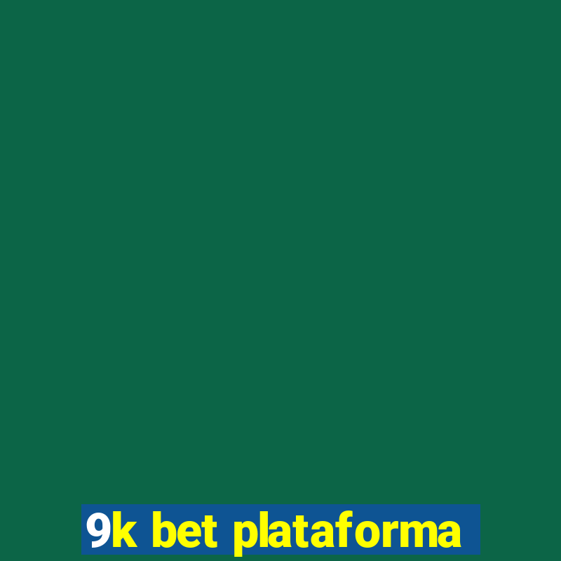 9k bet plataforma