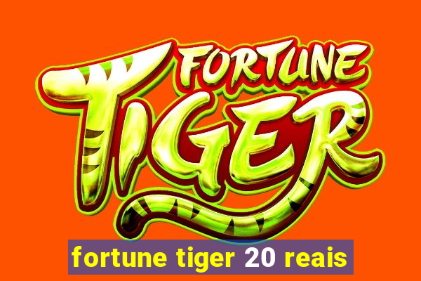 fortune tiger 20 reais