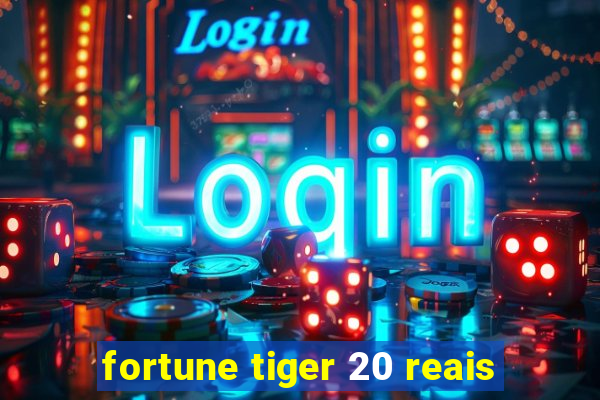 fortune tiger 20 reais