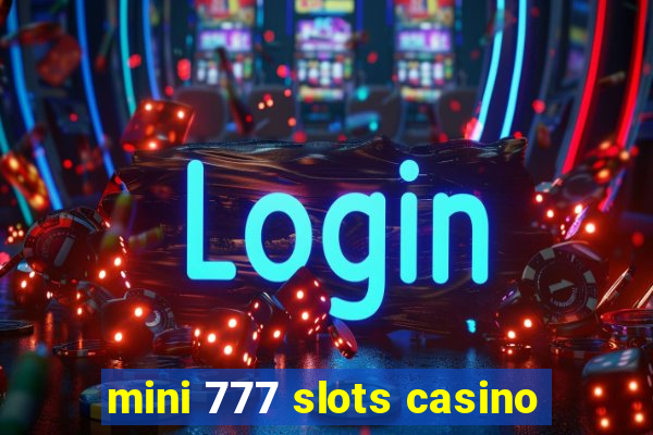 mini 777 slots casino