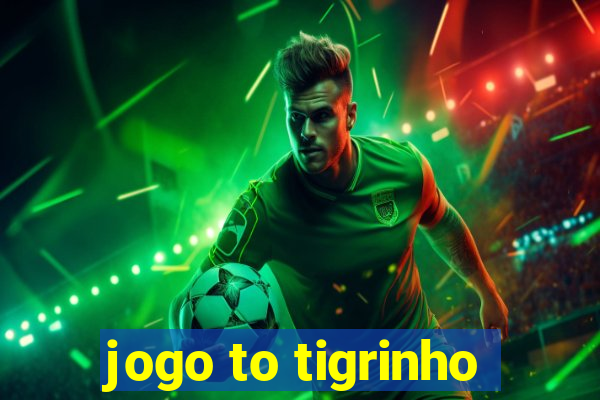 jogo to tigrinho