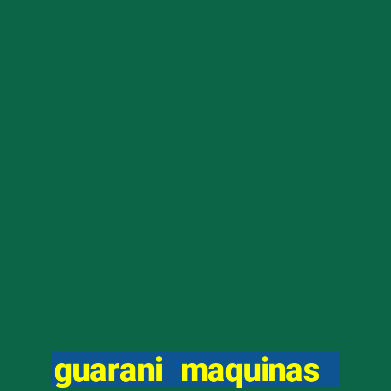 guarani maquinas itauna mg