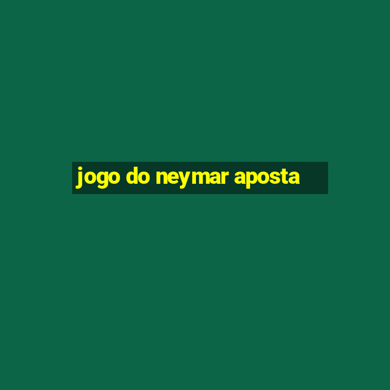 jogo do neymar aposta