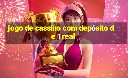 jogo de cassino com depósito de 1 real