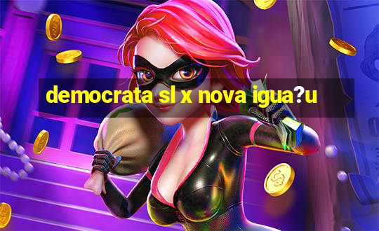 democrata sl x nova igua?u