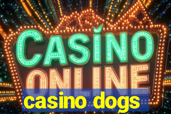 casino dogs