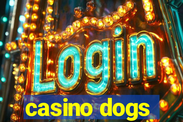 casino dogs