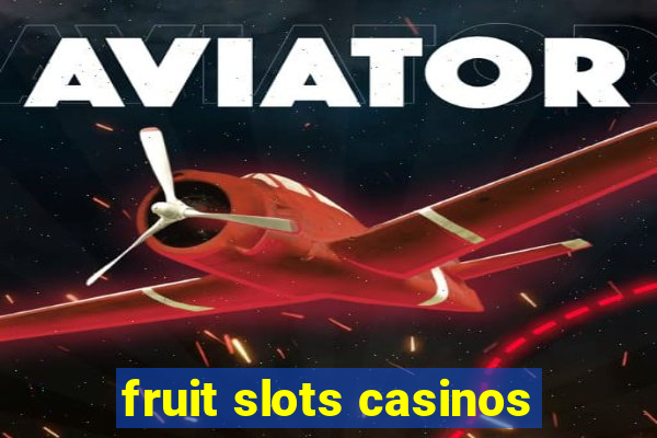 fruit slots casinos