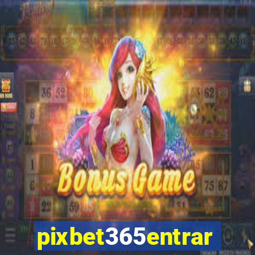 pixbet365entrar