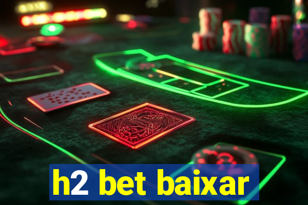 h2 bet baixar