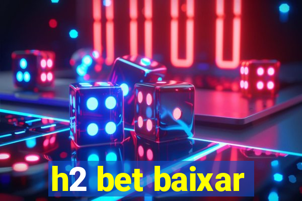 h2 bet baixar