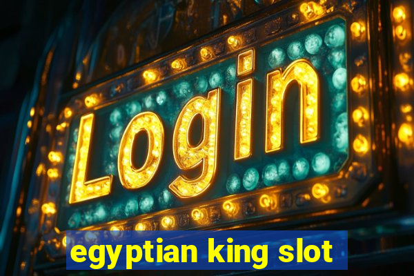 egyptian king slot