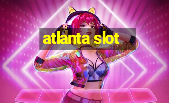 atlanta slot