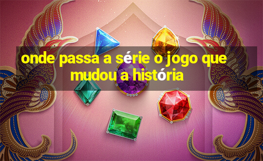 onde passa a série o jogo que mudou a história