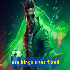 are bingo sites fixed