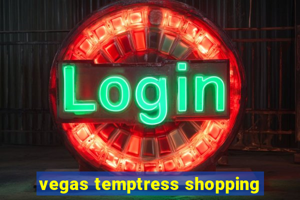 vegas temptress shopping