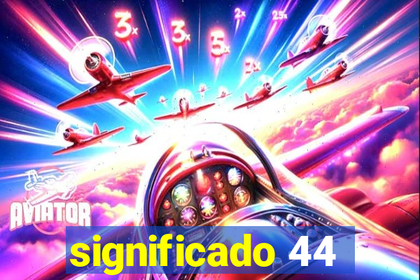 significado 44