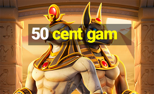 50 cent gam