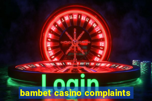 bambet casino complaints