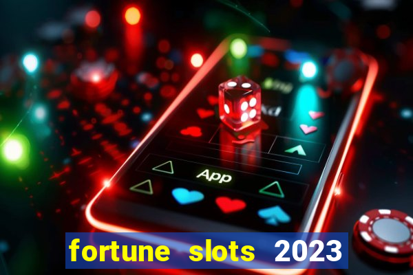 fortune slots 2023 paga mesmo