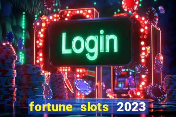 fortune slots 2023 paga mesmo