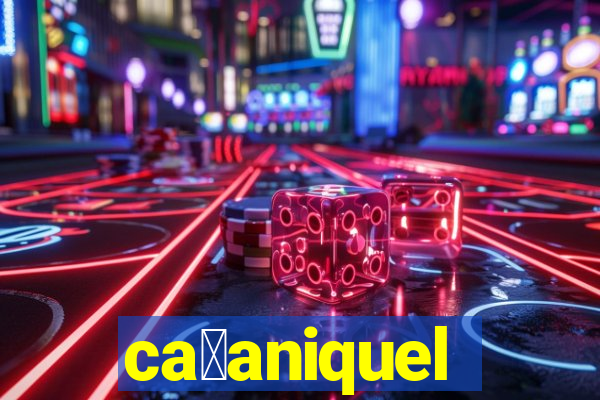 ca莽aniquel