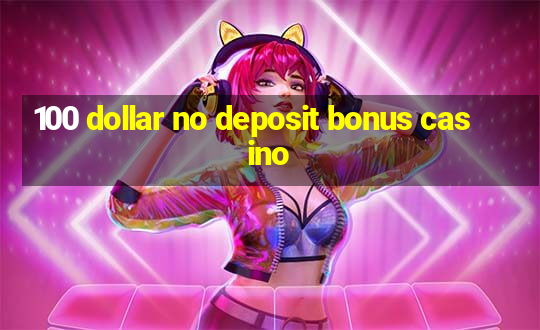 100 dollar no deposit bonus casino