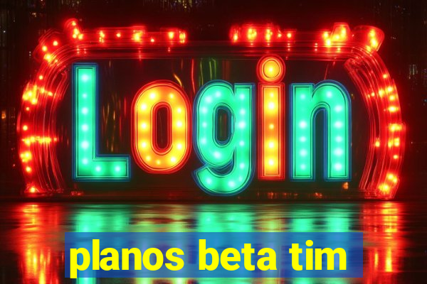 planos beta tim