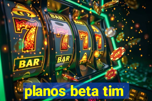 planos beta tim