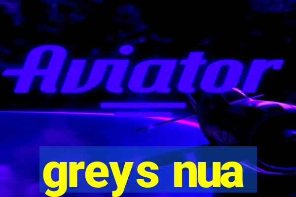 greys nua