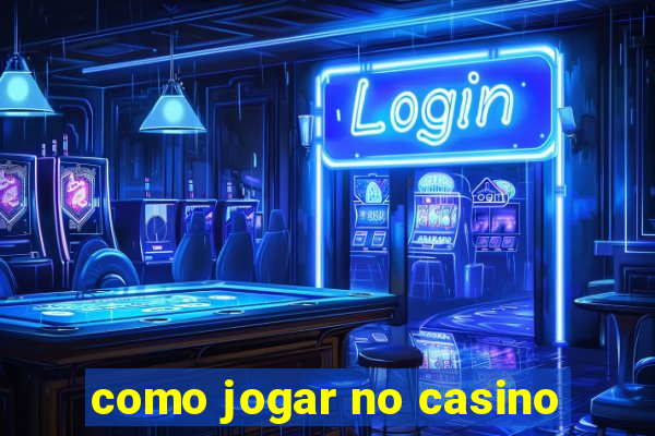 como jogar no casino