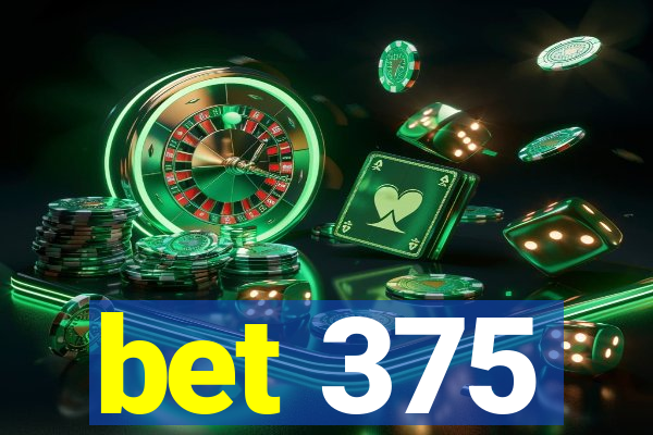 bet 375