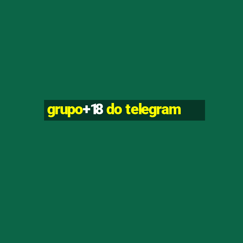 grupo+18 do telegram