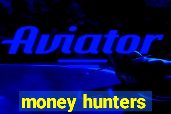 money hunters