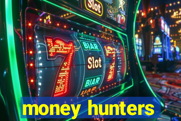 money hunters