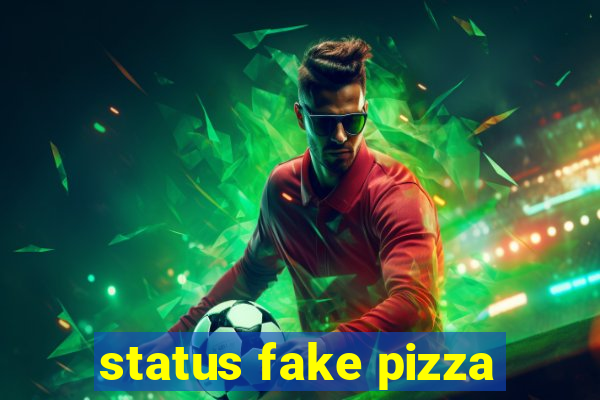 status fake pizza